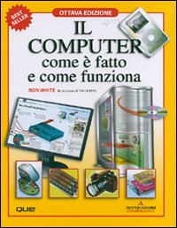 Computer_Com`e`_Fatto_E_Come_Funziona_-White_Ron_Downs_Timothy_E.